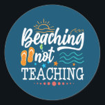 Cool Teacher Vacation Beaching Not Teaching Classic Round Sticker<br><div class="desc">Cool Teacher Vacation Beaching Not Teaching Teacher Off Duty Gift. Perfect gift for your dad,  mom,  papa,  men,  women,  friend and family members on Thanksgiving Day,  Christmas Day,  Mothers Day,  Fathers Day,  4th of July,  1776 Independent day,  Veterans Day,  Halloween Day,  Patrick's Day</div>