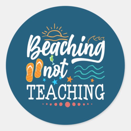 Cool Teacher Vacation Beaching Not Teaching Classic Round Sticker