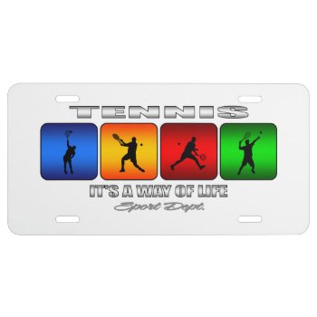 Cool Tennis It Is A Way Of Life (male) License Plate by TheArtOfPamela at Zazzle