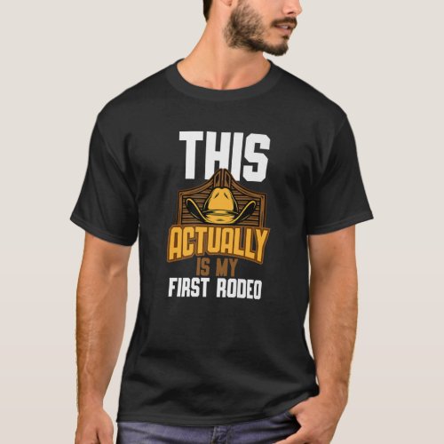 Cool This Actually Is My First Rodeo  Funny Cowbo T_Shirt