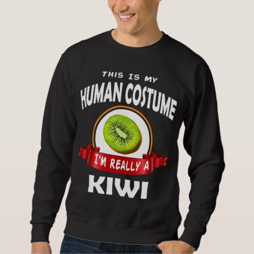 Cool This is My Human Costume Im really a Kiwi Fr Sweatshirt