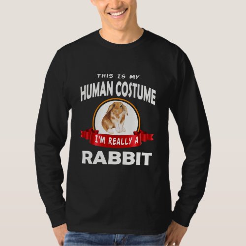 Cool This is My Human Costume Im really a Rabbit T_Shirt
