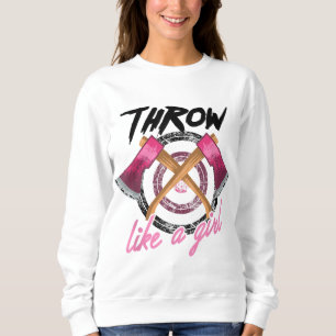 Cool Throw Like A Girl Funny Axe Throwing Gift For Sweatshirt