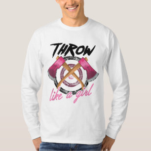 Cool Throw Like A Girl Funny Axe Throwing Gift For T-Shirt