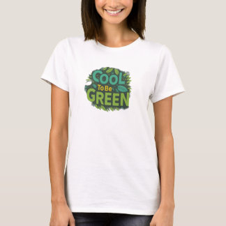 Cool to be green T-Shirt