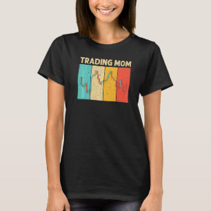 Cool Trading For Mom Mother Stock Traders Day Trad T-Shirt