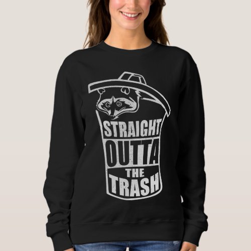 Cool Trash Panda Gift Funny Straight Outta The Tra Sweatshirt