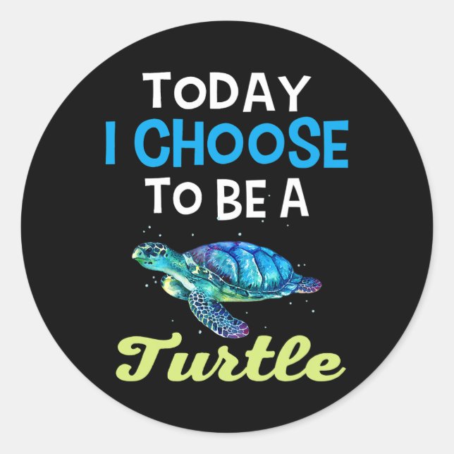 Cool Turtle Lovers Today I Choose To Be A Turtle G Classic Round Sticker (Front)