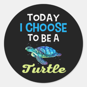 Cool Turtle Lovers Today I Choose To Be A Turtle G Classic Round Sticker
