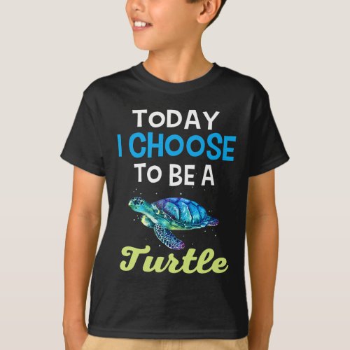 Cool Turtle Lovers Today I Choose To Be A Turtle G T_Shirt