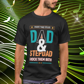 Cool Two Title Stepdad Word Art T-shirt by DoodlesHolidayGifts at Zazzle