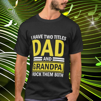 Cool Two Titles Dad Grandpa Word Art T-shirt by DoodlesHolidayGifts at Zazzle