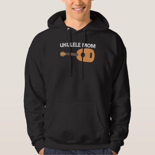 Cool Ukulele For Mom Mother Musical Instrument Hoodie