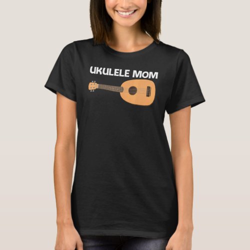 Cool Ukulele For Mom Mother Musical Instrument T_Shirt