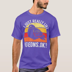 Cool Vintage I Just Really Like Pigeons Ok Bird T-Shirt