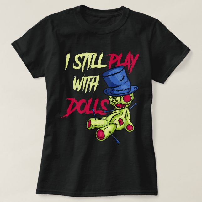 Cool Voodoo Doll Gift Women Funny I Still Play Wit T-Shirt (Design Front)