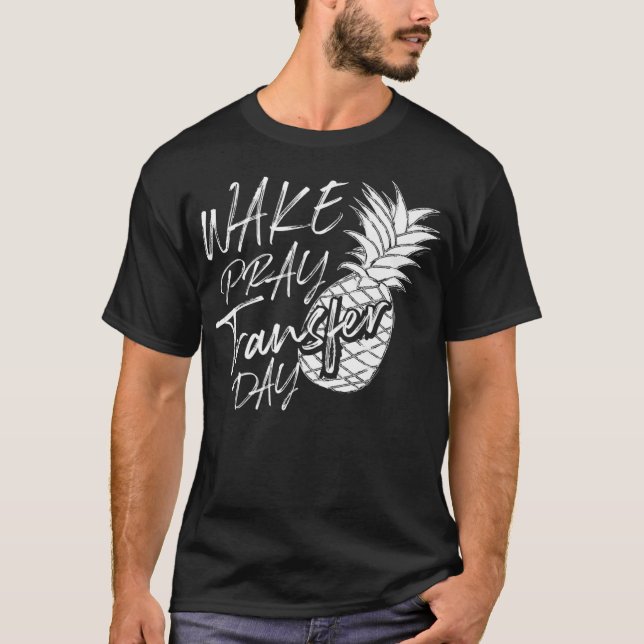 Cool Wake Pray Transfer Day  Funny Pineapple IVF A T-Shirt (Front)
