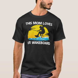 Cool Wakeboarding For Mom Women Wakeboard Wakeboar T-Shirt
