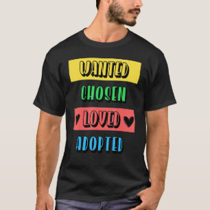 Cool Wanted Chosen Loved Adopted Adoption Day Fost T-Shirt
