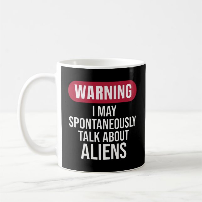 Cool Warning I May Spontaneously Talk About Aliens Coffee Mug (Left)