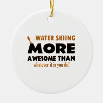 Cool Water Skiing Designs Ceramic Ornament by eatsleepteez at Zazzle