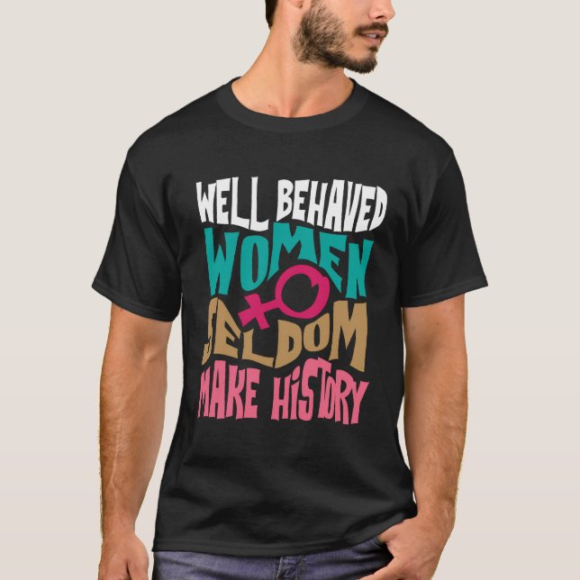 Cool Well Behaved Women Seldom Make History Hoodie T-Shirt (Front)