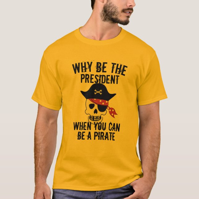 Cool Why be president funny pirate t-shirt design (Front)