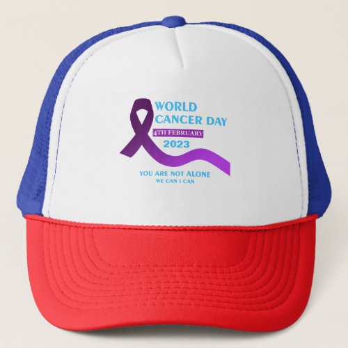 Cool World Cancer Day  Youre not Alone Quotes Trucker Hat