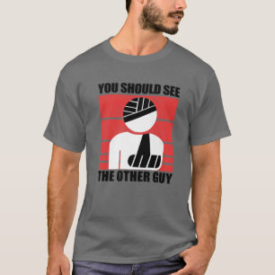 Cool You Should See The Other Guy Funny Broken Arm T-Shirt