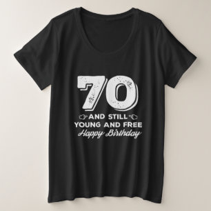 cool young 70th birthday quote sayings plus size T-Shirt