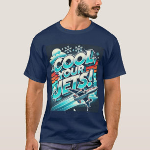 Cool Your Jets T-Shirt