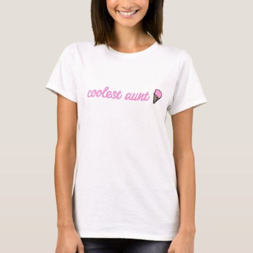 Coolest Aunt _ Cute Ice Cream Cone  Quote T_Shirt