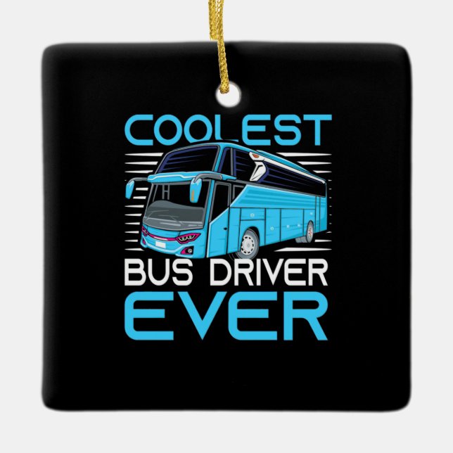 Coolest Bus Driver Ever Ceramic Ornament (Front)