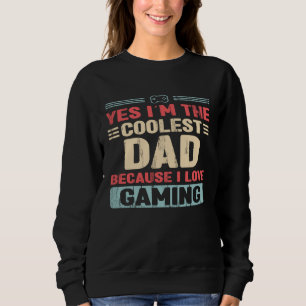 Coolest Dad because love Gaming Sweatshirt