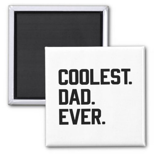 Coolest Dad Ever Cool Dad Fathers Day Husband Magnet