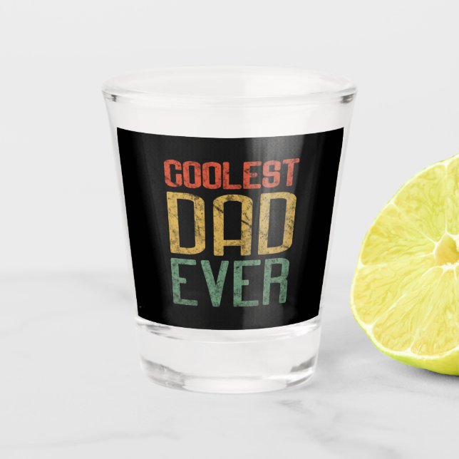 Coolest Dad Ever Gift for Dad, Father's Day Shot Glass (Front)
