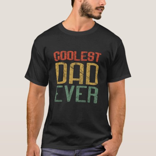 Coolest Dad Ever Gift for Dad Fathers Day T_Shirt