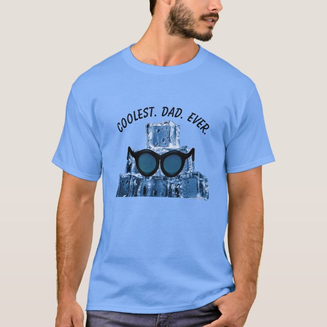 Coolest. Dad. Ever. Sunglasses Ice Cubes T-Shirt (Front)