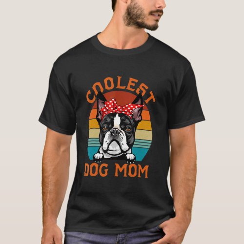 Coolest Dog Mom  Boston Terrier Mom Mother Day Dog T_Shirt