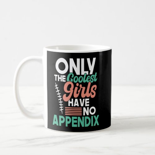 Coolest Girls Have No Appendix  Appendicitis Appen Coffee Mug