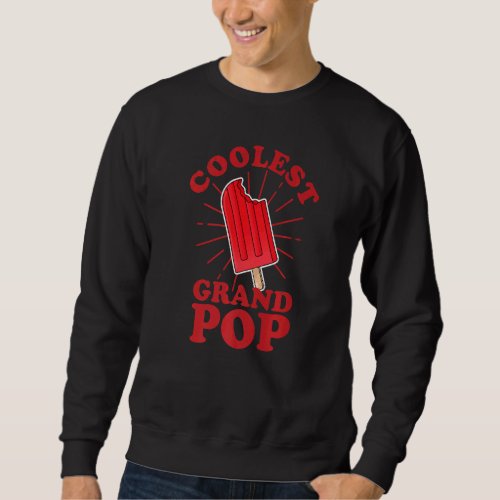 Coolest Grandpop  Ice Pop Ice Cream Grandpa Father Sweatshirt