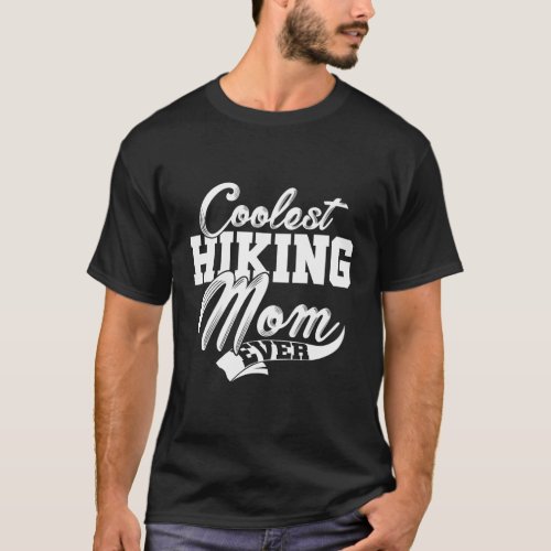 Coolest Hiking Mom Ever Hiking Mountaineering Hike T_Shirt