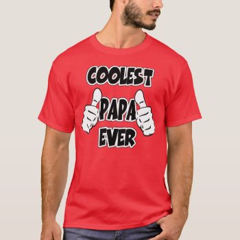 Coolest Papa Ever T-shirt by StargazerDesigns at Zazzle