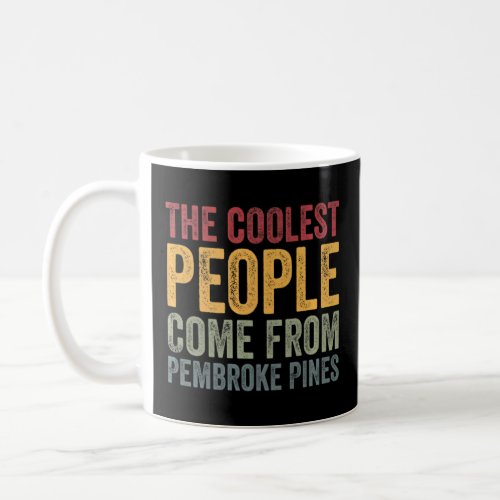 Coolest people come from Pembroke Pines    Coffee Mug