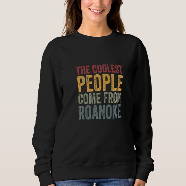 Coolest people come from Roanoke   Sweatshirt (Front)