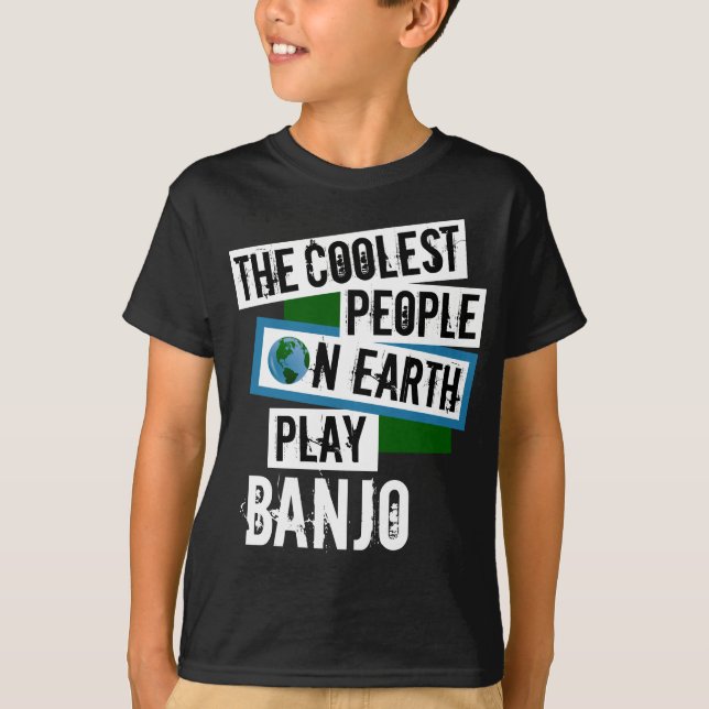 Coolest People on Earth Play Banjo T-Shirt (Front)