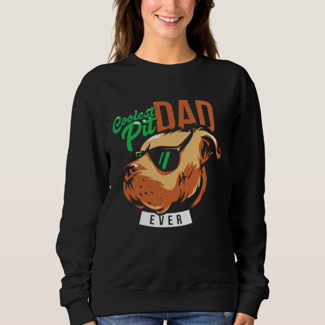 Coolest Pit Dad Ever Pitbull Wearing Sunglasses Sweatshirt (Front)