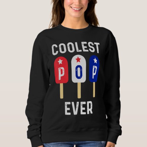 Coolest Pop Ever Popsicle Men Best Dad Ever Cool F Sweatshirt