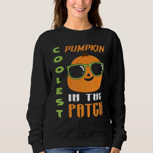 Coolest Pumpkin In The Patch Halloween 1 Sweatshirt