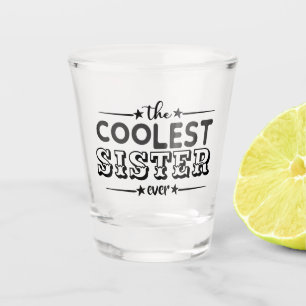 Coolest sister ever bar party typography funny shot glass
